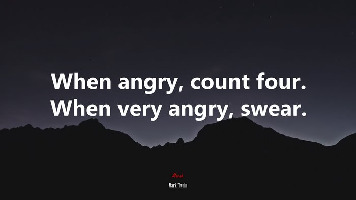 When angry, count four. When very angry, swear. | Mark Twain quote