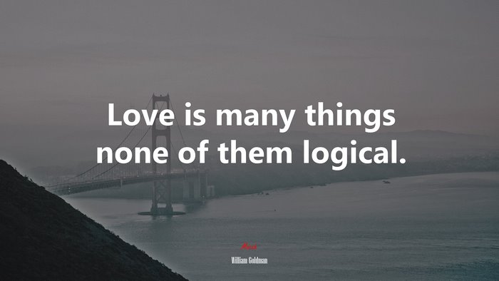 Love is many things none of them logical. | William Goldman quote