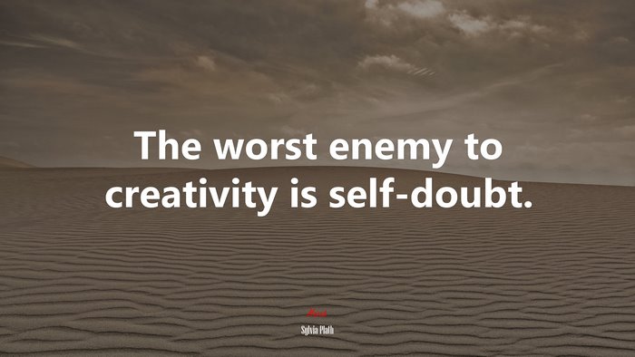 The worst enemy to creativity is self-doubt. | Sylvia Plath quote