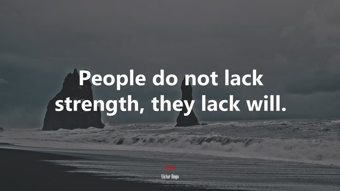 People do not lack strength, they lack will. | Victor Hugo quote