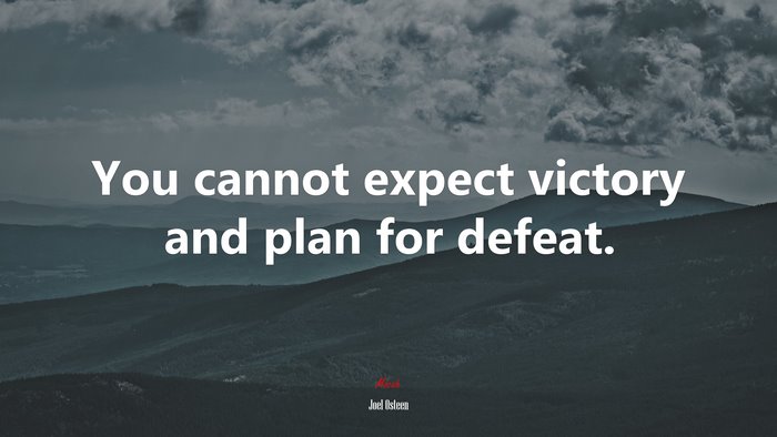You cannot expect victory and plan for defeat. | Joel Osteen quote