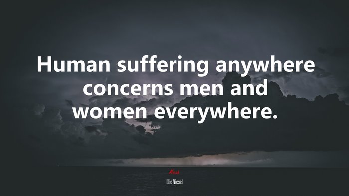 Human suffering anywhere concerns men and women everywhere. | Elie Wiesel quote