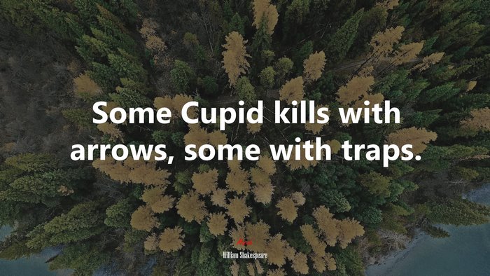Some Cupid kills with arrows, some with traps. | William Shakespeare quote