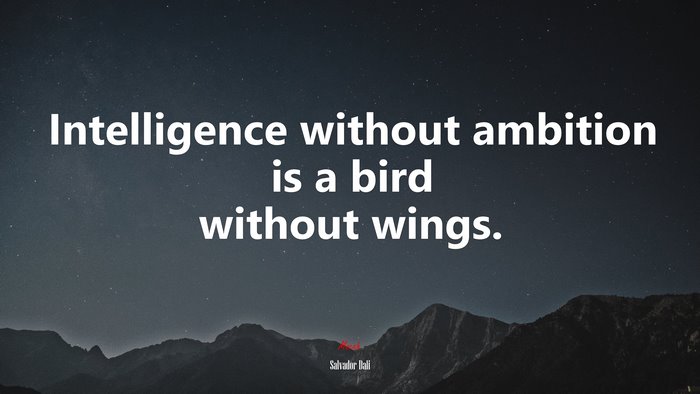 Intelligence without ambition is a bird without wings. | Salvador Dalí quote