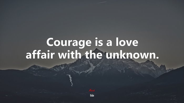 Courage is a love affair with the unknown. | Osho quote