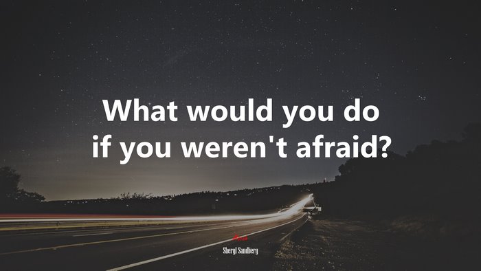 What would you do if you weren’t afraid? | Sheryl Sandberg quote