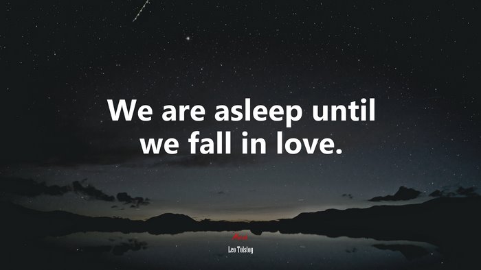 We are asleep until we fall in love. | Leo Tolstoy quote