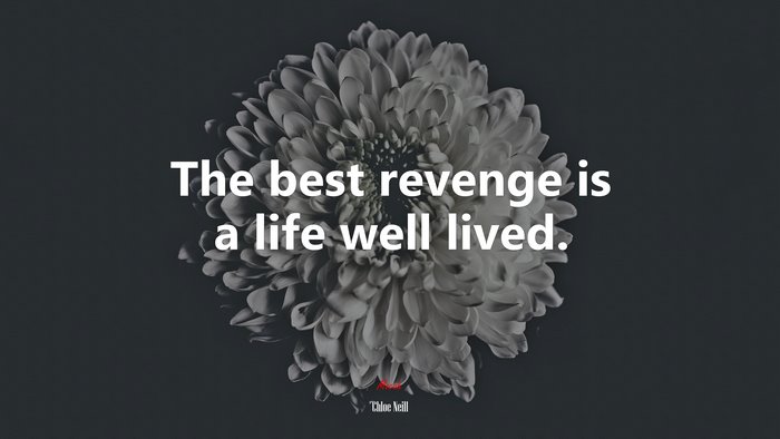 The best revenge is a life well lived. | Chloe Neill quote