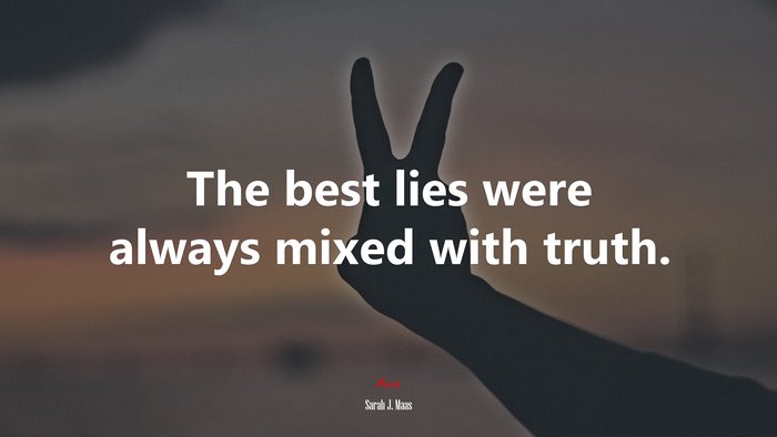The best lies were always mixed with truth. | Sarah J. Maas quote