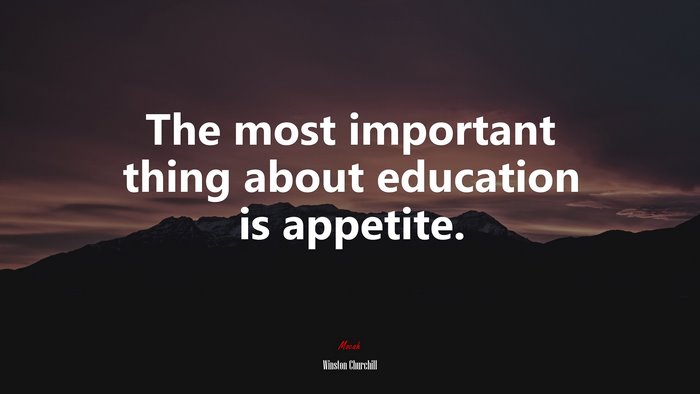 The most important thing about education is appetite. | Winston Churchill quote