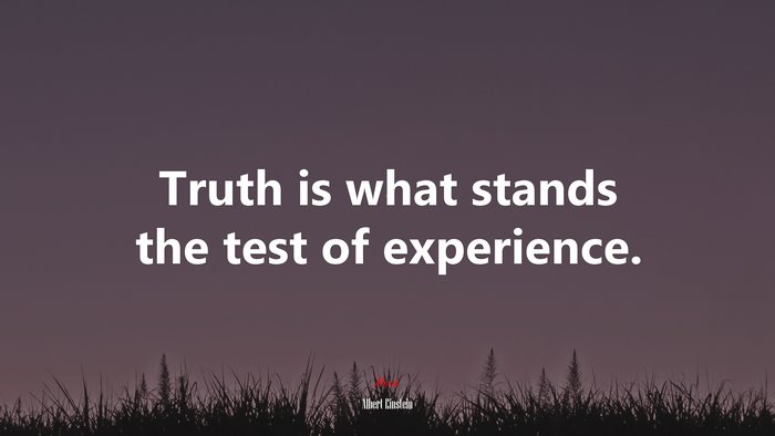 Truth is what stands the test of experience. | Albert Einstein quote