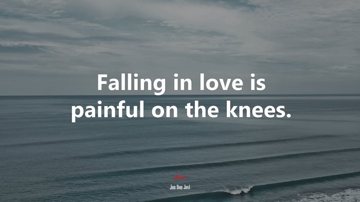 Falling in love is painful on the knees. | Jon Bon Jovi quote
