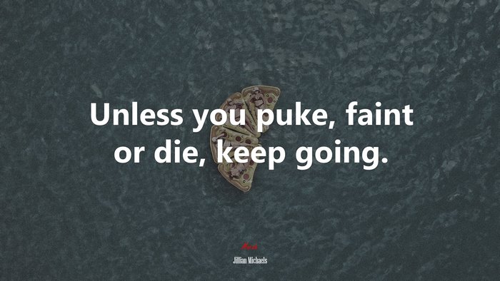 Unless you puke, faint or die, keep going. | Jillian Michaels quote