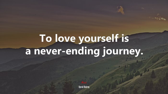 To love yourself is a never-ending journey. | Oprah Winfrey quote