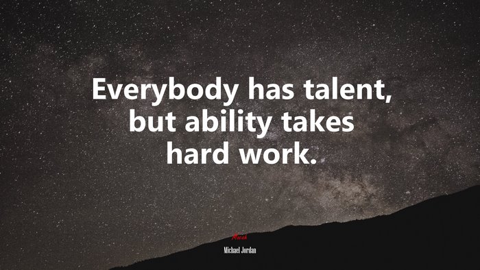 Everybody has talent, but ability takes hard work. | Michael Jordan quote