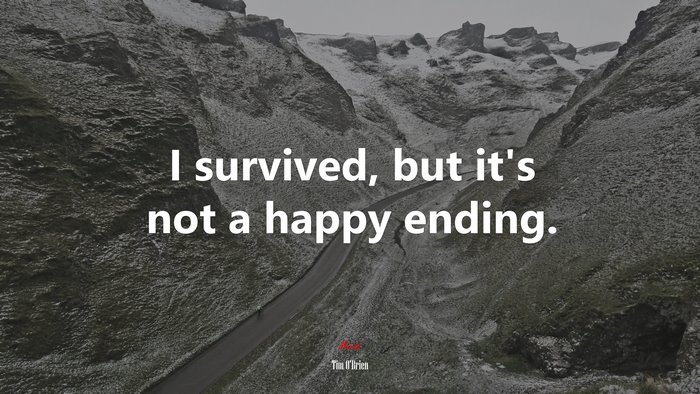 I survived, but it’s not a happy ending. | Tim OBrien quote