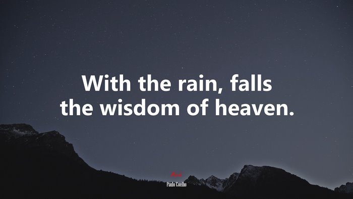 With the rain, falls the wisdom of heaven. | Paulo Coelho quote