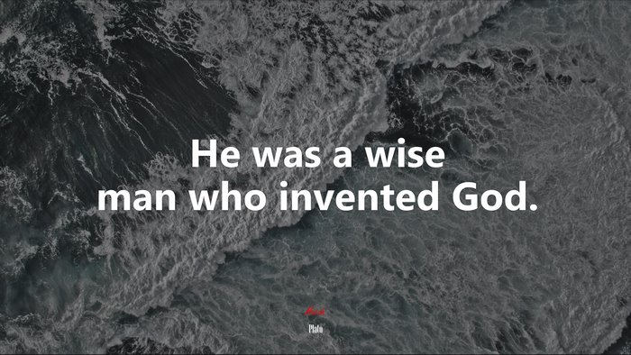 He was a wise man who invented God. | Plato quote
