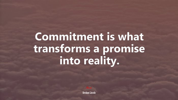 Commitment is what transforms a promise into reality. | Abraham Lincoln quote