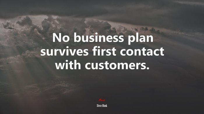 No business plan survives first contact with customers. | Steve Blank quote