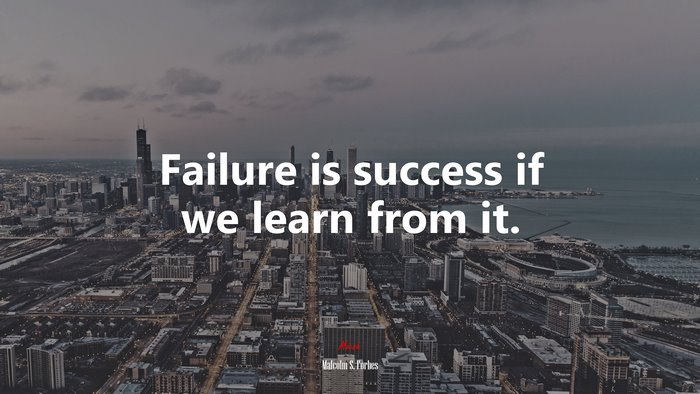 Failure is success if we learn from it. | Malcolm S. Forbes quote