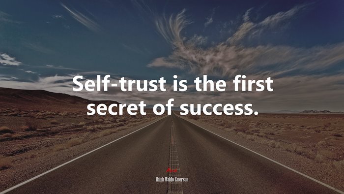 Self-trust is the first secret of success. | Ralph Waldo Emerson quote