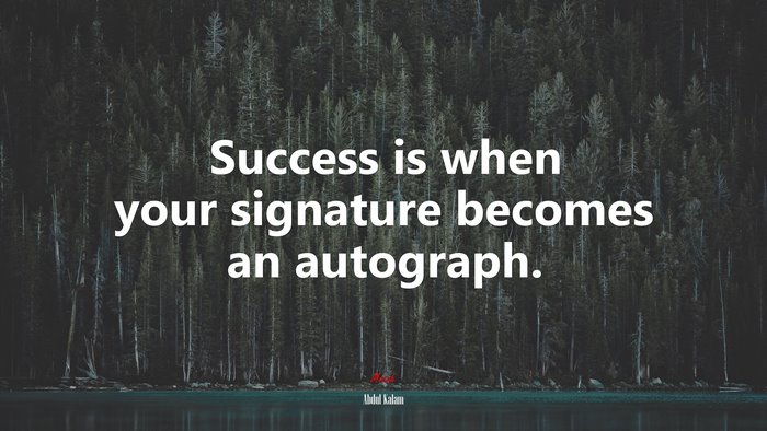 Success is when your signature becomes an autograph. | Abdul Kalam quote