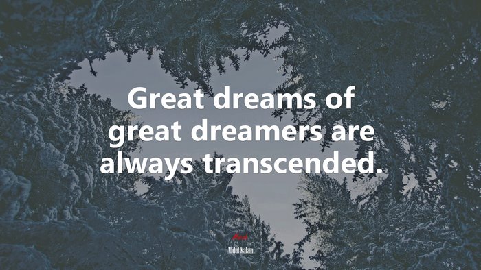Great dreams of great dreamers are always transcended. | Abdul Kalam quote
