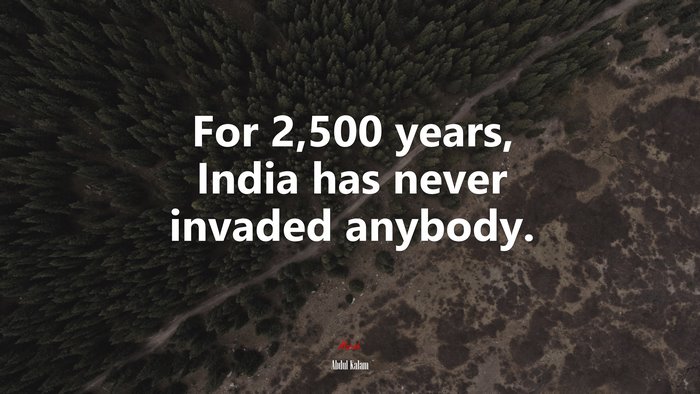 For 2,500 years, India has never invaded anybody. | Abdul Kalam quote