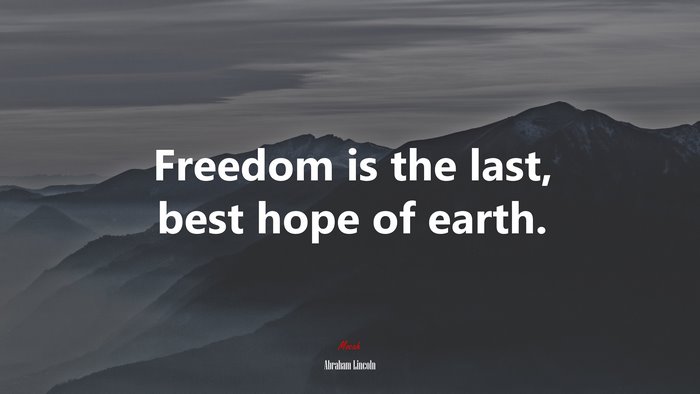 Freedom is the last, best hope of earth. | Abraham Lincoln quote