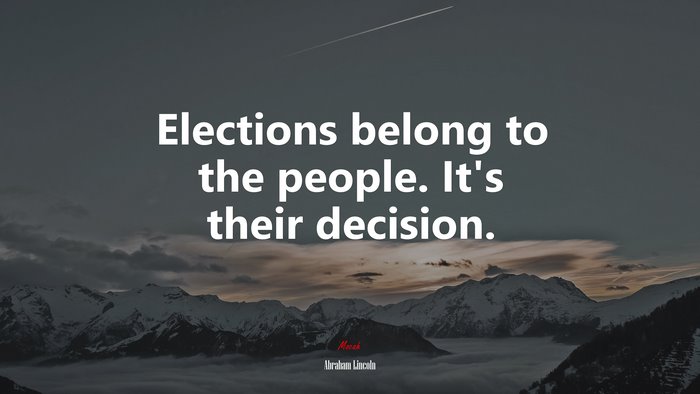 Elections belong to the people. It’s their decision. | Abraham Lincoln quote