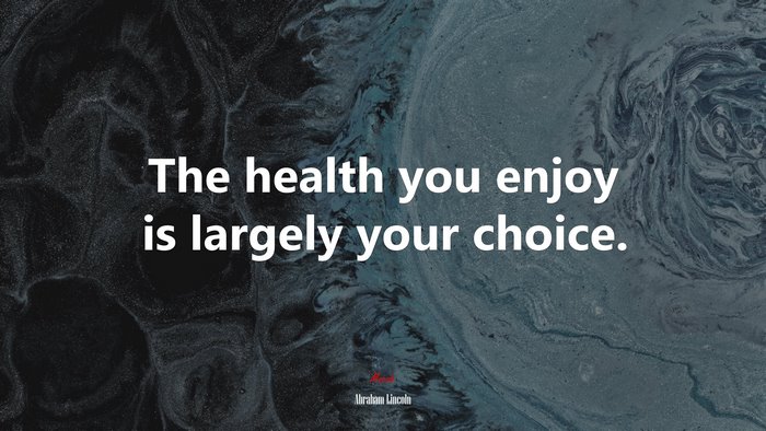 The health you enjoy is largely your choice. | Abraham Lincoln quote
