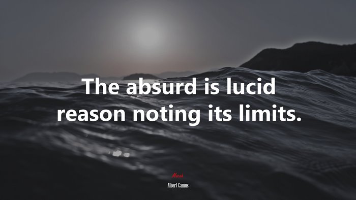 The absurd is lucid reason noting its limits. | Albert Camus quote