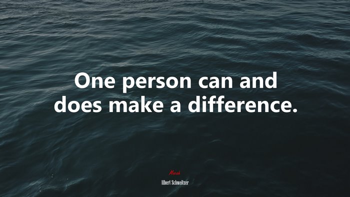 One person can and does make a difference. | Albert Schweitzer quote