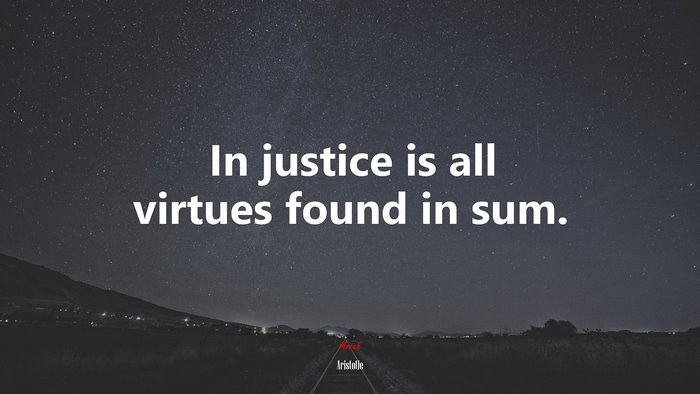 In justice is all virtues found in sum. | Aristotle quote