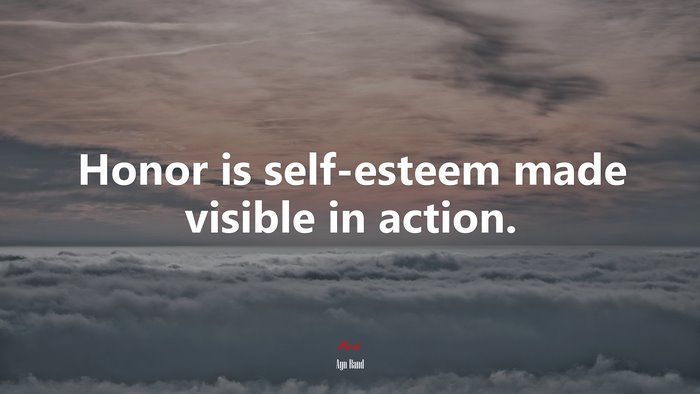 Honor is self-esteem made visible in action. | Ayn Rand quote