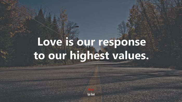 Love is our response to our highest values. | Ayn Rand quote