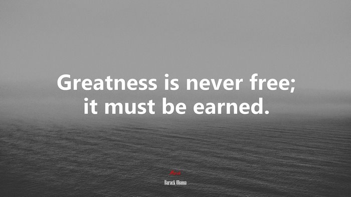 Greatness is never free; it must be earned. | Barack Obama quote