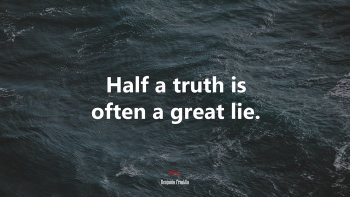 Half a truth is often a great lie. | Benjamin Franklin quote