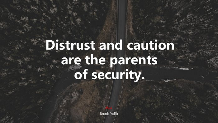 Distrust and caution are the parents of security. | Benjamin Franklin quote