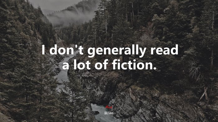 I don’t generally read a lot of fiction. | Bill Gates quote