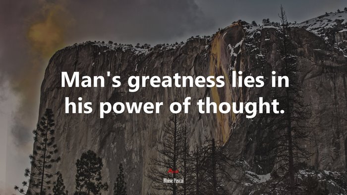 Man’s greatness lies in his power of thought. | Blaise Pascal quote