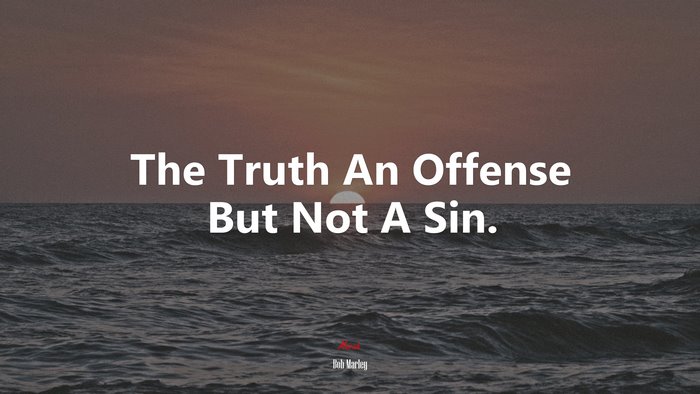 The Truth An Offense But Not A Sin. | Bob Marley quote
