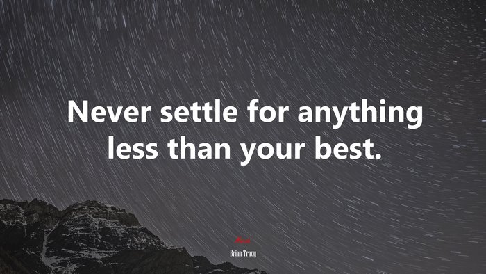 Never settle for anything less than your best. | Brian Tracy quote