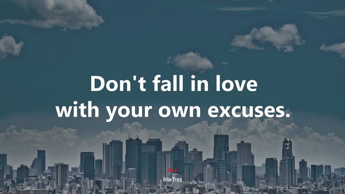 Don’t fall in love with your own excuses. | Brian Tracy quote