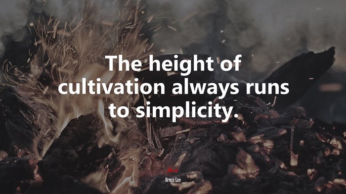 The height of cultivation always runs to simplicity. | Bruce Lee quote