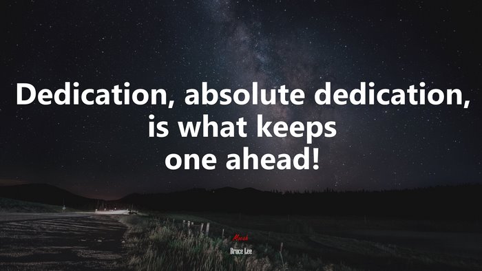 Dedication, absolute dedication, is what keeps one ahead! | Bruce Lee quote