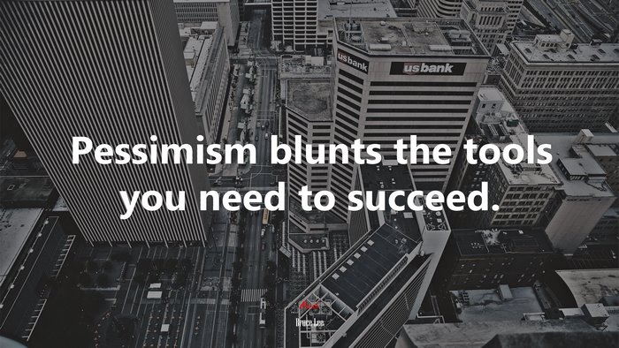 Pessimism blunts the tools you need to succeed. | Bruce Lee quote