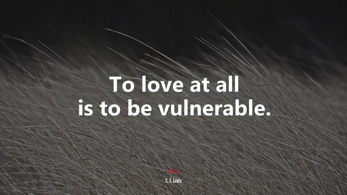 To love at all is to be vulnerable. | C. S. Lewis quote