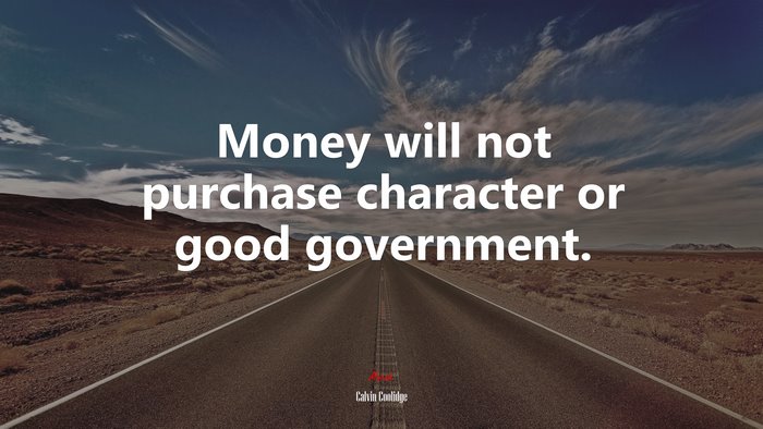 Money will not purchase character or good government. | Calvin Coolidge quote